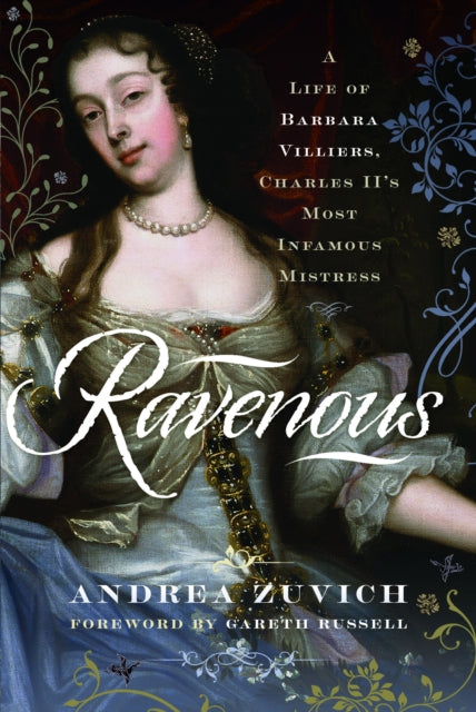 Ravenous A Life Of Barbara Villiers By Zuvich, Andrea