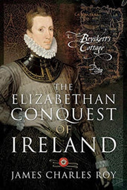 Elizabethan Conquest Of Ireland By Roy, James Charles