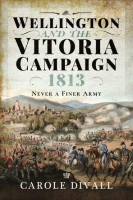 Wellington And The Vitoria Campaign 1813