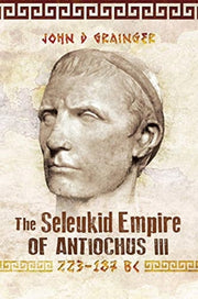 Seleukid Empire Of Antiochus Iii 223-187 By Grainger, John D