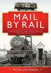 Mail By Rail The Story Of The Post Offic By Johnson, Peter