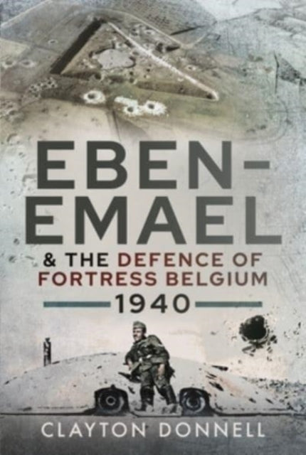 Eben-emael And The Defence Of Fortress B