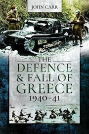 Defence & Fall Of Greece 1940-41