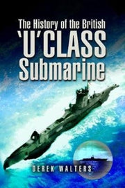 History Of The British U Class Submarine By Walters, Derek