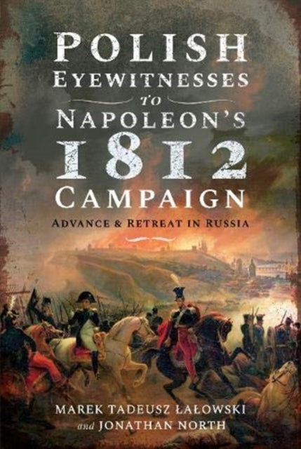 Polish Eyewitnesses To Napoleons 1812 By Mar, Tadeusz L