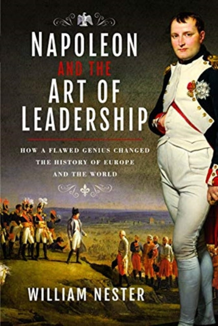 Napoleon And The Art Of Leadership By Nester, William