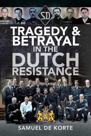 Tragedy Betrayal In The Dutch Resistance By Korte, Samuel De