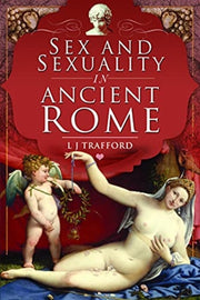 Sex & Sexuality In Ancient Rome