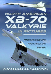 North American Xb70 Valkyrie In Pictures By Simons, Graham M.