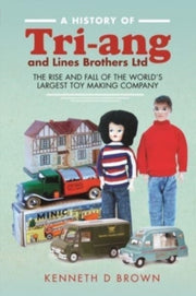 History Of Triang & Lines Brothers Ltd By Brown, Kenneth D