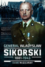 General Wladyslaw Sikorski 1881-1943 By Mcgilvray, Evan