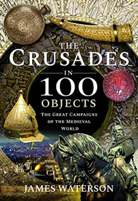 Crusades In 100 Objects