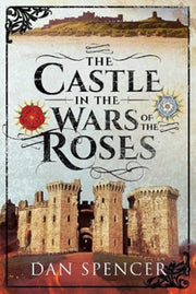 Castle In The Wars Of The Roses By Spencer, Dan