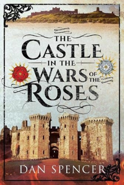 Castle In The Wars Of The Roses By Spencer, Dan
