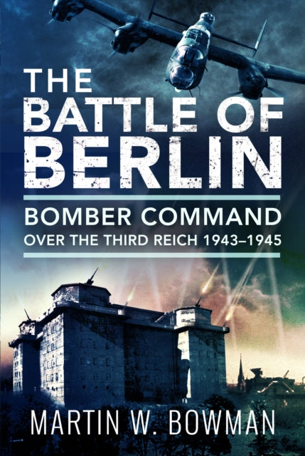 Battle Of Berlin By Bowman, Martin W