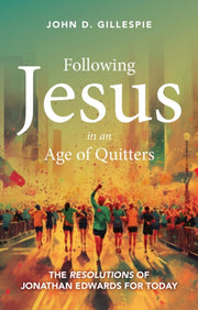 Following Jesus In An Age Of Quitters By Gillespie, John