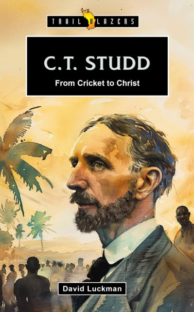 Ct Studd From Cricket To Christ