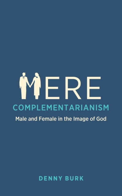 Mere Complementarianism By Burk, Denny