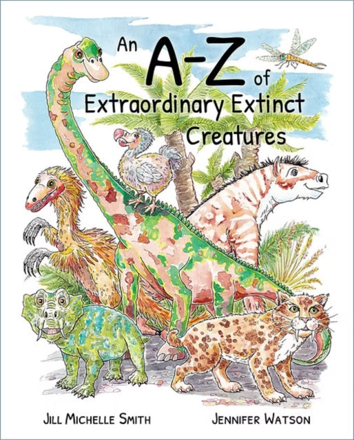 An A-z Of Extraordinary Extinct Creature By Watson, Jennifer