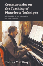 Commentaries On The Teaching Of Pianofor By Matthay, Tobias