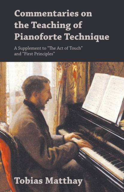 Commentaries On The Teaching Of Pianofor By Matthay, Tobias