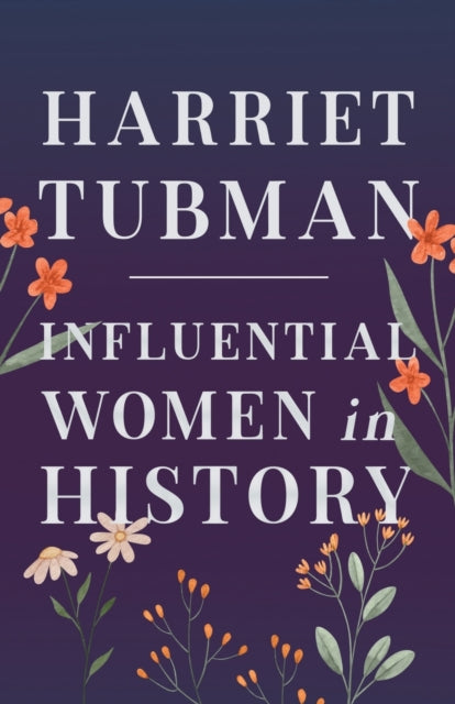 Harriet Tubman - Influential Women In Hi
