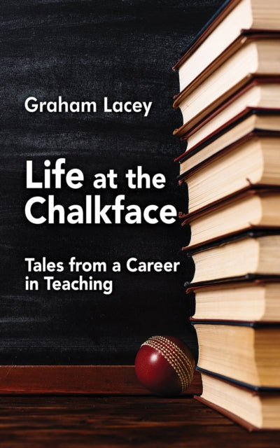 Life At The Chalkface By Lacey, Graham