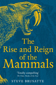 Rise & Reign Of The Mammals By Brusatte, Steve