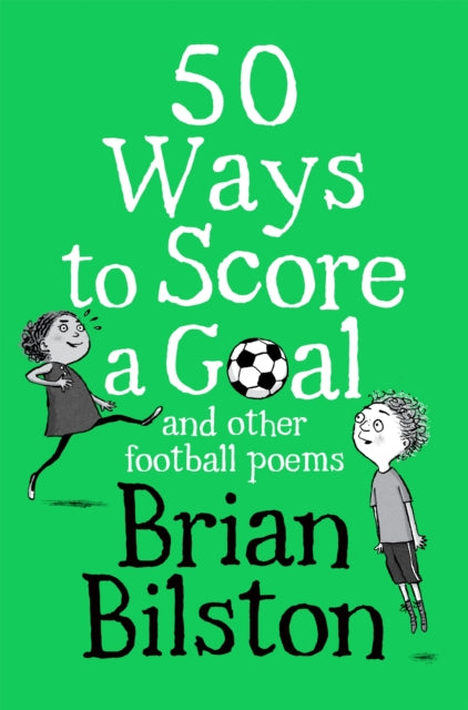 50 Ways To Score A Goal & Other/poems By Bilston, Brian