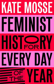 Feminist History For Every Day/the Year By Mosse, Kate