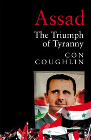 Assad The Triumph Of Tyranny