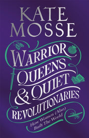 Warrior Queens & Quiet Revolutionaries By Mosse  Kate