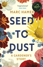 Seed To Dust A Gardeners Story By Hamer, Marc