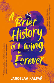Brief History Of Living Forever By Kalfar, Jaroslav
