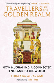 Travellers In The Golden Realm By Al-azami, Lubaaba