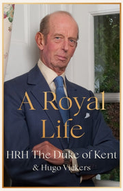 A Royal Life By Hrh The Duke Of Kent