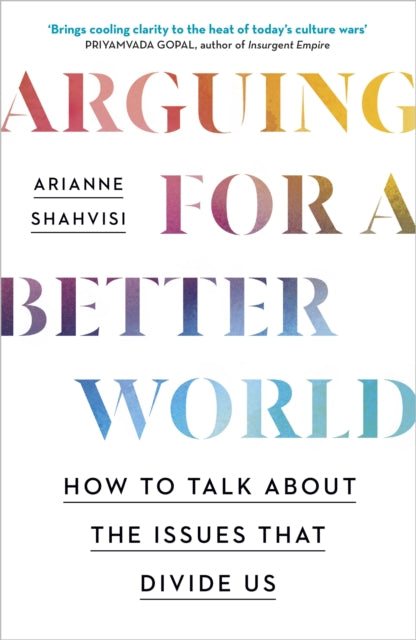 Arguing For A Better World By Shahvisi, Arianne