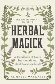 Green Witchs Guide To Herbal Magick