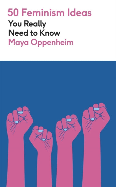 50 Feminism Ideas You Really Need/know By Oppenheim, Maya