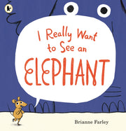 I Really Want To See An Elephant By Farley, Brianne