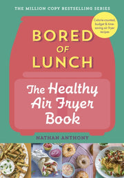 Bored Of Lunch The Healthy Airfryer Book By Anthony, Nathan