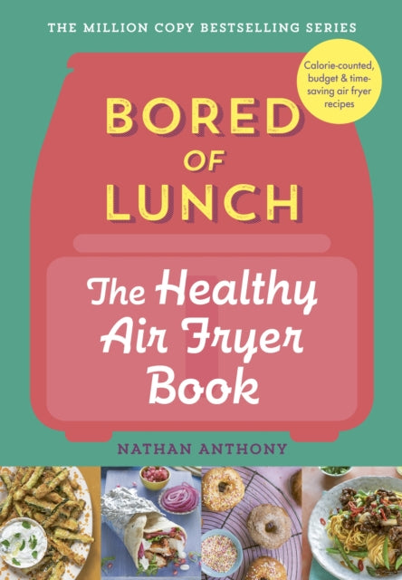 Bored Of Lunch The Healthy Airfryer Book By Anthony, Nathan