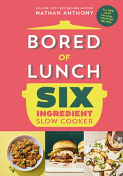 Bored Of Lunch Six Ingredient Slow Cook By Anthony, Nathan