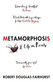Metamorphosis A Life In Pieces