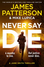 Never Say Die By Patterson, James