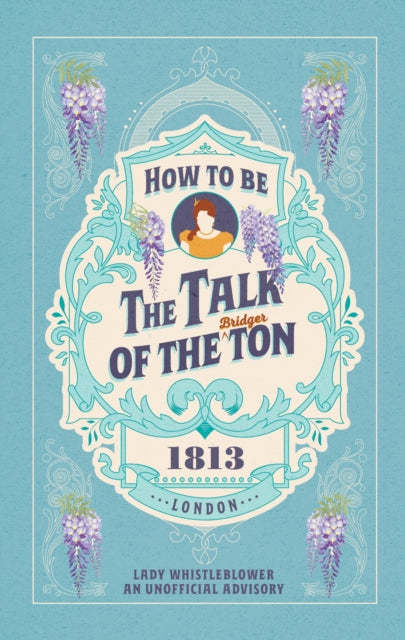 How To Be The Talk Of The Ton By Whistleblower  Lady