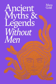 Ancient Myths & Legends Without Men