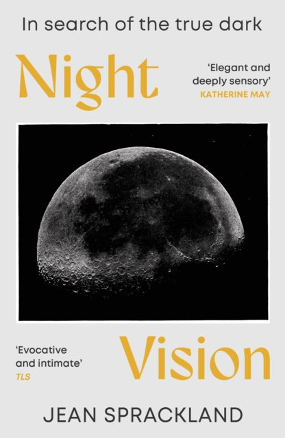 Night Vision In Search Of The True Dark By Sprackland, Jean