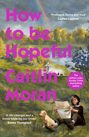 How To Be Hopeful By Moran, Caitlin
