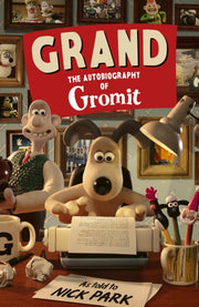 Grand The Autobiography Of Gromit By Park, Nick